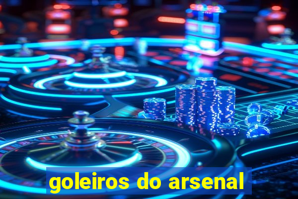 goleiros do arsenal